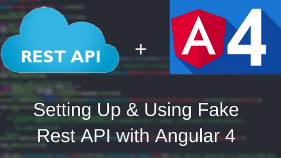 Setting Up & Using Fake Rest API with Angular 4