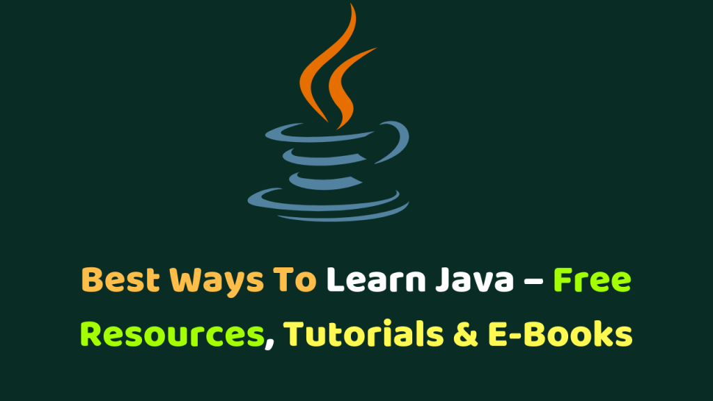 Best Ways To Learn Java - Free Resources, Tutorials & E-Books