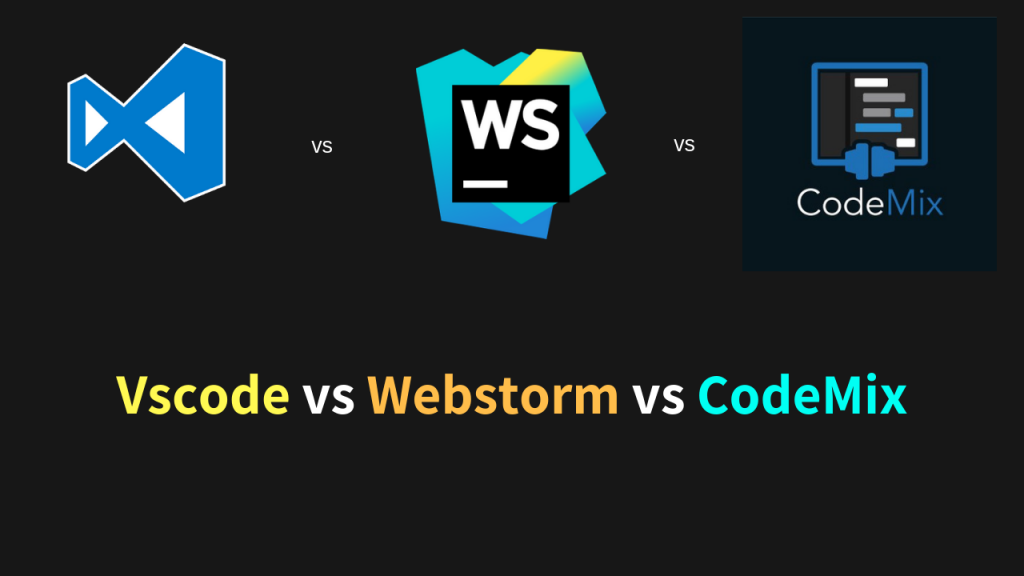 Vscode vs Webstorm vs CodeMix choosing the best IDE