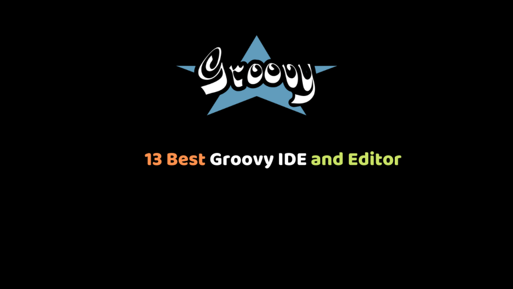 13 Best Groovy IDE and Editor For faster development