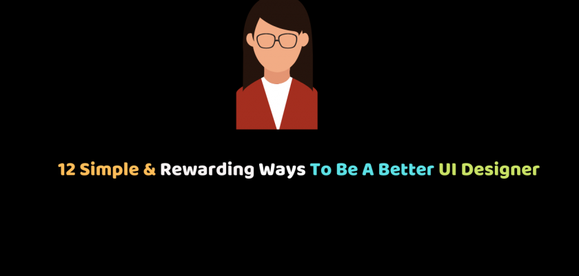12 Simple & Rewarding Ways To Be A Better UI Designer
