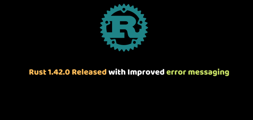 Rust 1.42.0 Released with Improved error messaging