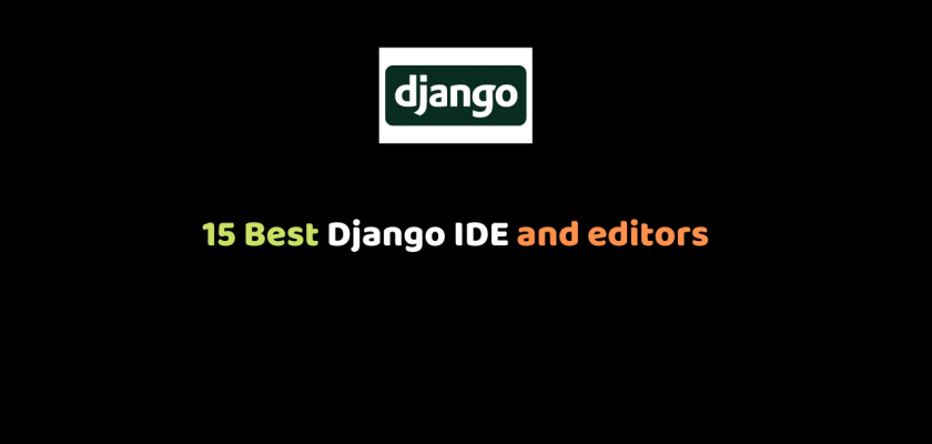 15 Best Django IDE and editors